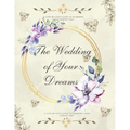The Wedding of Your Dreams: A Step-by-Step Guide to Planning Your Perfect Day - Paperback