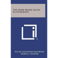 The Dark Moon Lilith in Astrology - Hardcover