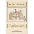 The Gift of Literacy: A Special Education Guide for Teachers and Parents - Paperback