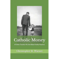 Catholic Money: A Father Teaches His Son About Family Finances - Paperback