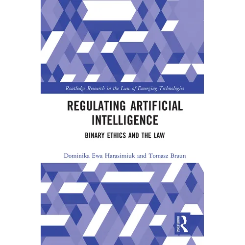 Regulating Artificial Intelligence: Binary Ethics and the Law - Paperback