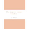 The Emperor Under The Sun - Hardcover
