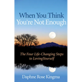 When You Think You're Not Enough: The Four Life-Changing Steps to Loving Yourself (Gift for Women, Motivational Book, and Fans of Never Good Enough or - Paperback