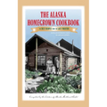 The Alaska Homegrown Cookbook: The Best Recipes from the Last Frontier - Paperback