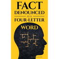 Fact Denounced as a Four-Letter Word: and other accidental thoughts in a world dominated by common nonsense - Paperback