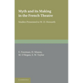 Myth and Its Making in the French Theatre: Studies Presented to W. D. Howarth - Paperback
