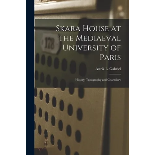 Skara House at the Mediaeval University of Paris: History, Topography and Chartulary - Paperback
