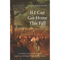 If I Can Get Home This Fall: A Story of Love, Loss, and a Cause in the Civil War - Hardcover