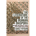 The Literature of the Iranian Diaspora: Meaning and Identity Since the Islamic Revolution - Paperback