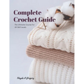 Complete Crochet Guide: The Ultimate Course for All Skill Levels - Paperback