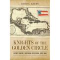 Knights of the Golden Circle: Secret Empire, Southern Secession, Civil War - Paperback