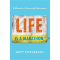 Life Is a Marathon: A Memoir of Love and Endurance - Hardcover