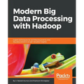 Modern Big Data Processing with Hadoop: Expert techniques for architecting end-to-end big data solutions to get valuable insights - Paperback