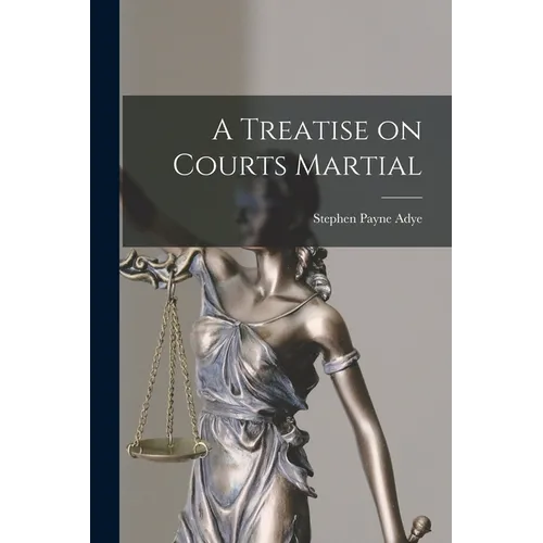 A Treatise on Courts Martial - Paperback