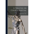A Treatise on Courts Martial - Paperback