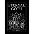 Eternal Goth: Exploring the World's Most Enigmatic Cultural Movement - Hardcover