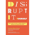 Disrupt-It-Yourself: Eight Ways to Hack a Better Business-Before the Competition Does - Paperback