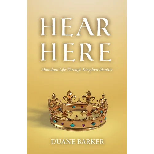 Hear Here: Abundant Life Through Kingdom Identity - Paperback