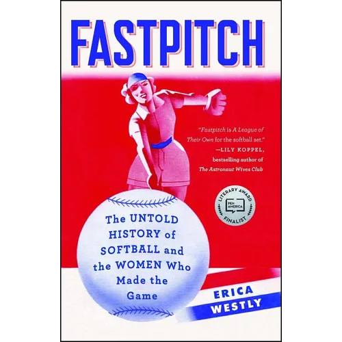 Fastpitch: The Untold History of Softball and the Women Who Made the Game - Paperback
