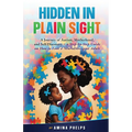 Hidden in Plain Sight: A Journey of Autism, Motherhood, and Self-Discovery + a Step-By-step Guide on How to Love a Neurodivergent Adult - Paperback