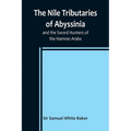 The Nile Tributaries of Abyssinia, and the Sword Hunters of the Hamran Arabs - Paperback