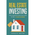 Real Estate Investing: How to double the value of your home for little - or even no money! - Paperback