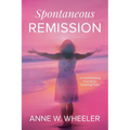 Spontaneous Remission: A mind-blowing true story, fostering hope - Paperback