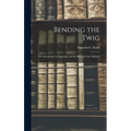 Bending the Twig; the Revolution in Education and its Effect on our Children - Hardcover