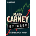 Mark Carney Exposed: Canada's Globalist-In-Chief - Paperback