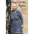 They Call Me Agnes: Crow Narrative Based on the Life of Agnes Yellowtail Deernose, a - Paperback
