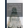 Zion's Holy war Against the Hosts of Hell in Chicago / a Series of Addresses - Hardcover