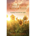 It All Started With a Seed: Leaning Toward the Light - Paperback