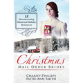 Christmas Mail Order Brides: 15 Heartwarming Historical Holiday Romances (Clean and Wholesome Inspirational Short Stories) - Paperback