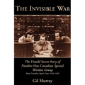 The Invisible War: The Untold Secret Story of Number One Canadian Special Wireless Group - Paperback