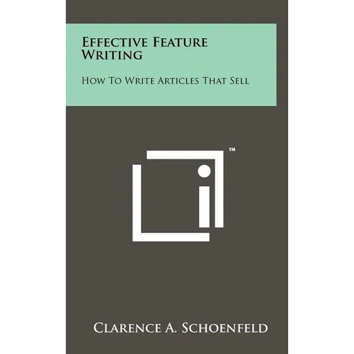 Effective Feature Writing: How to Write Articles That Sell - Hardcover