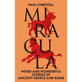 Miracula: Weird and Wonderful Stories of Ancient Greece and Rome - Hardcover