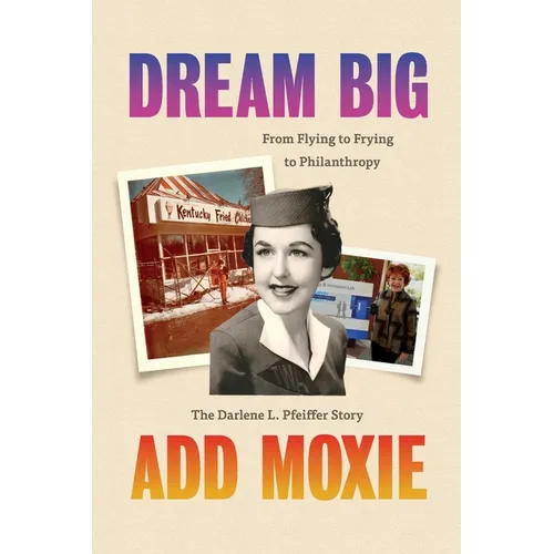 Dream Big, Add Moxie: The Darlene L. Pfeiffer Story - Paperback
