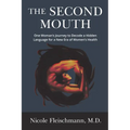 The Second Mouth: One Woman's Journey to Decode a Hidden Language for a New Era of Women's Health - Paperback