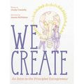 We Create: An Intro to the Principled Entrepreneur - Hardcover