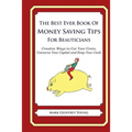 The Best Ever Book of Money Saving Tips for Beauticians: Creative Ways to Cut Your Costs, Conserve Your Capital And Keep Your Cash - Paperback