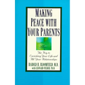 Making Peace with Your Parents: The Key to Enriching Your Life and All Your Relationships - Paperback