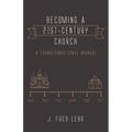Becoming a 21st-Century Church: A Transformational Manual - Hardcover