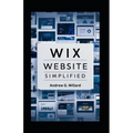 WIX Website Simplified: The Complete Guide to Create Build Stunning and Professional Websites Optimized for SEO & Get Your Business Online Fas - Paperback