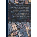 A Manual of Style, Containing Typographical and Other Rules for Authors, Printers, and Publishers, Recommended by the University of Chicago Press, Tog - Paperback