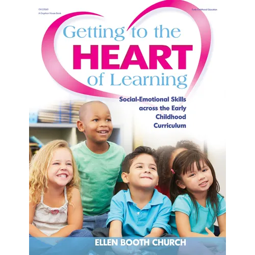 Getting to the Heart of Learning: Social-Emotional Skills Across the Early Childhood Curriculum - Paperback