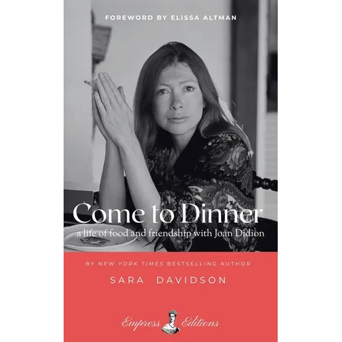 Come to Dinner: Fifty Years of Food and Friendship with Joan Didion - Paperback