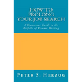 How To Prolong Your Job Search: A Humorous Guide to the Pitfalls of Resume Writing - Paperback