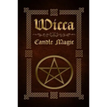 Wicca Candle Magic: The Ultimate Beginners Guide to Wiccan Candle Magic with Candle Spells - Paperback