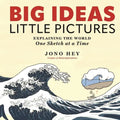 Big Ideas, Little Pictures: Explaining the World One Sketch at a Time - Hardcover