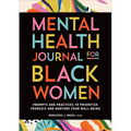 Mental Health Journal for Black Women: Prompts and Practices to Prioritize Yourself and Nurture Your Well-Being - Paperback